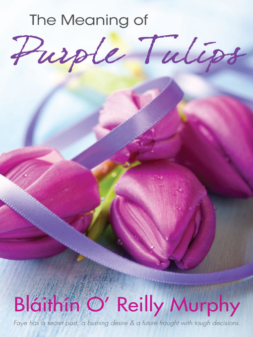 Title details for The Meaning of Purple Tulips by Bláithín O' Reilly Murphy - Available